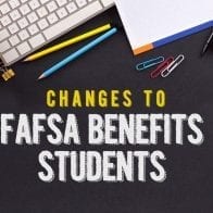 Changes to FAFSA Benefits Students FAFSA Benefits Students