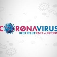 Fact or Fiction: Debt Relief in the Time of Coronavirus Fact or Fiction: Debt Relief in the Time of Coronavirus